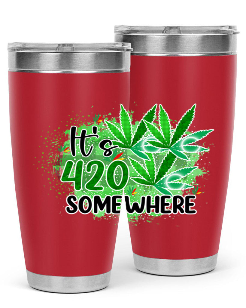 Its 420 Somewhere 155#- marijuana- Tumbler