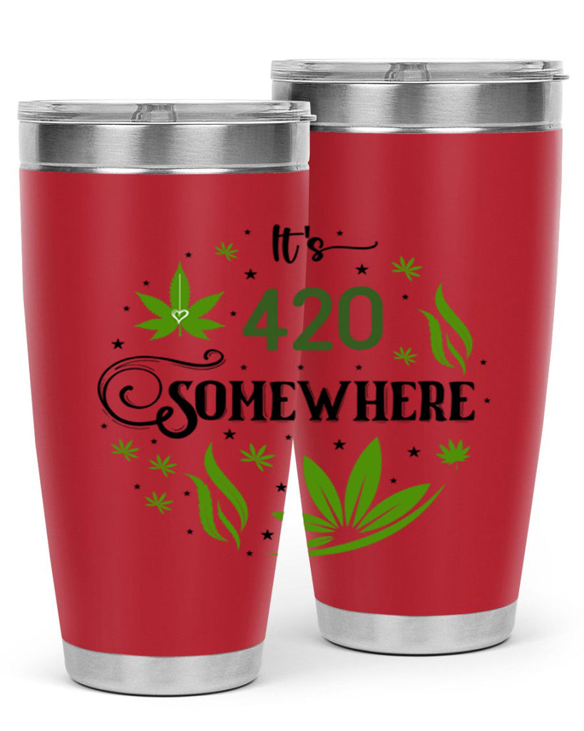 Its 420 Somewhere 156#- marijuana- Tumbler