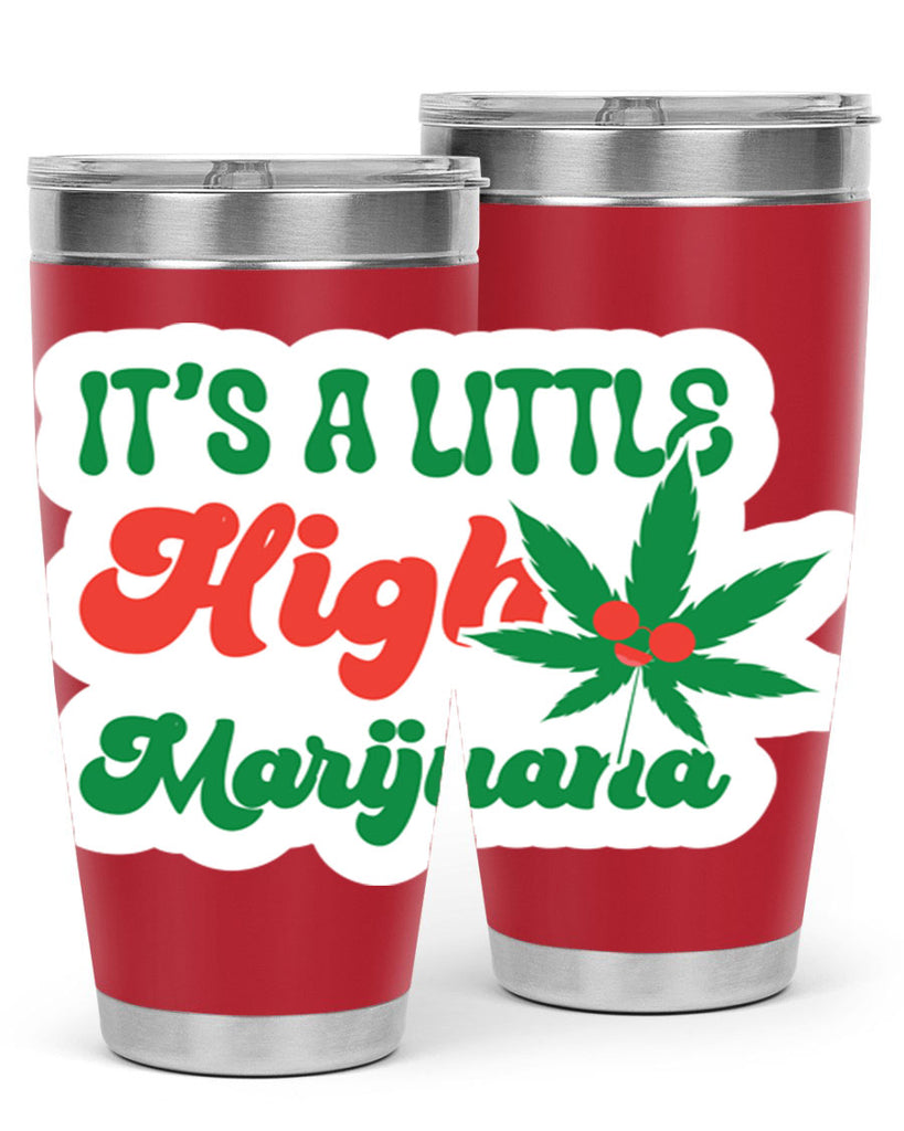 Its A Little High Marijuana 161#- marijuana- Tumbler