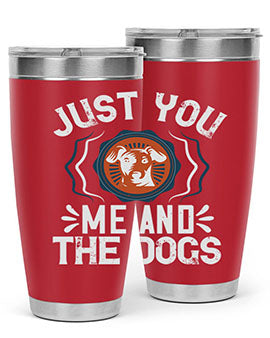 Just You Me and the Dogs Style 181#- dog- Tumbler