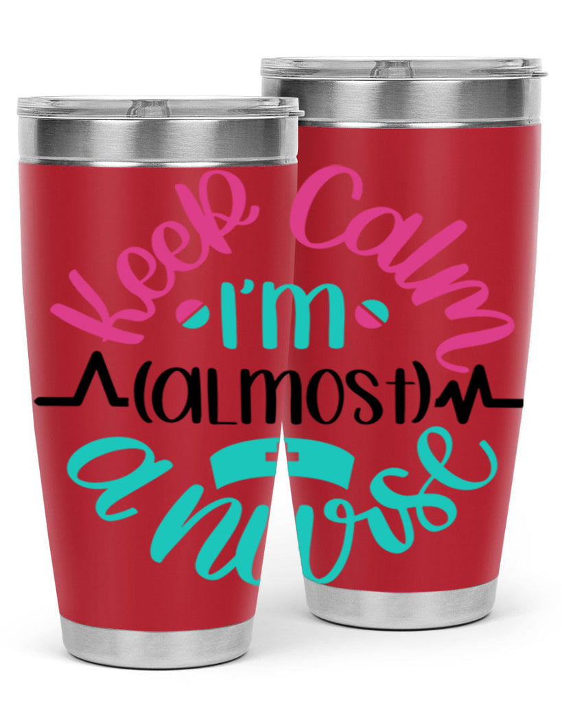 Keep Calm Im Almost Style Style 146#- nurse- tumbler