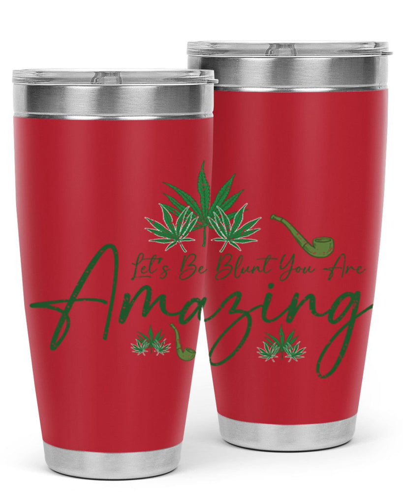 Lets Be Blunt You Are Amazing Sublimation 182#- marijuana- Tumbler