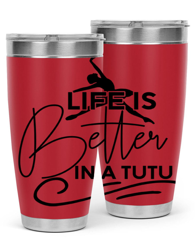 Life is Better in a Tutu 57#- ballet- Tumbler