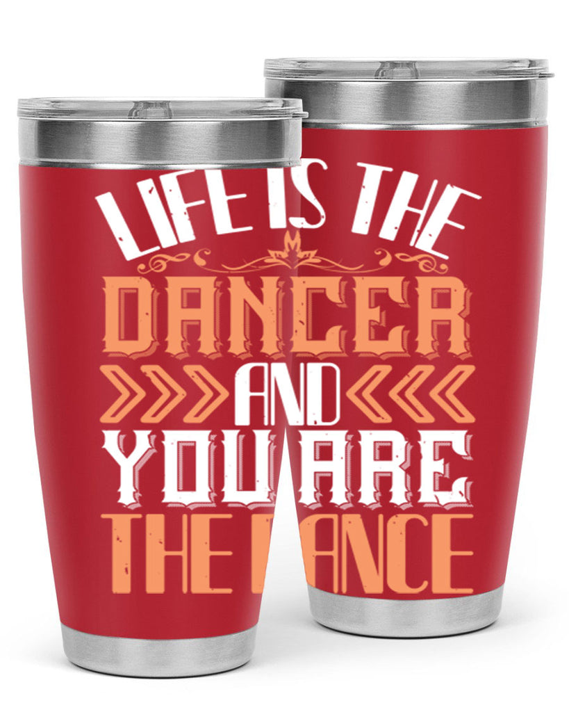 Life is the dancer and you are the dance 27#- dance- Tumbler