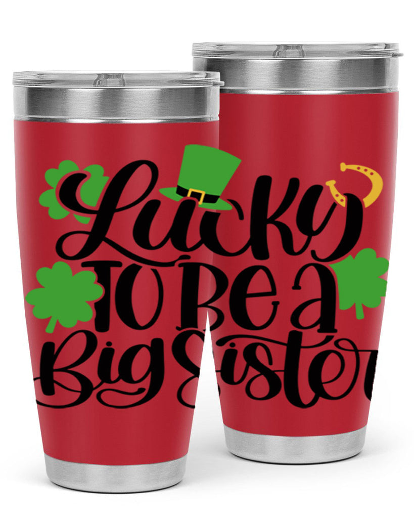 Lucky To Be A Big Sister Style 51#- St Patricks Day- Tumbler