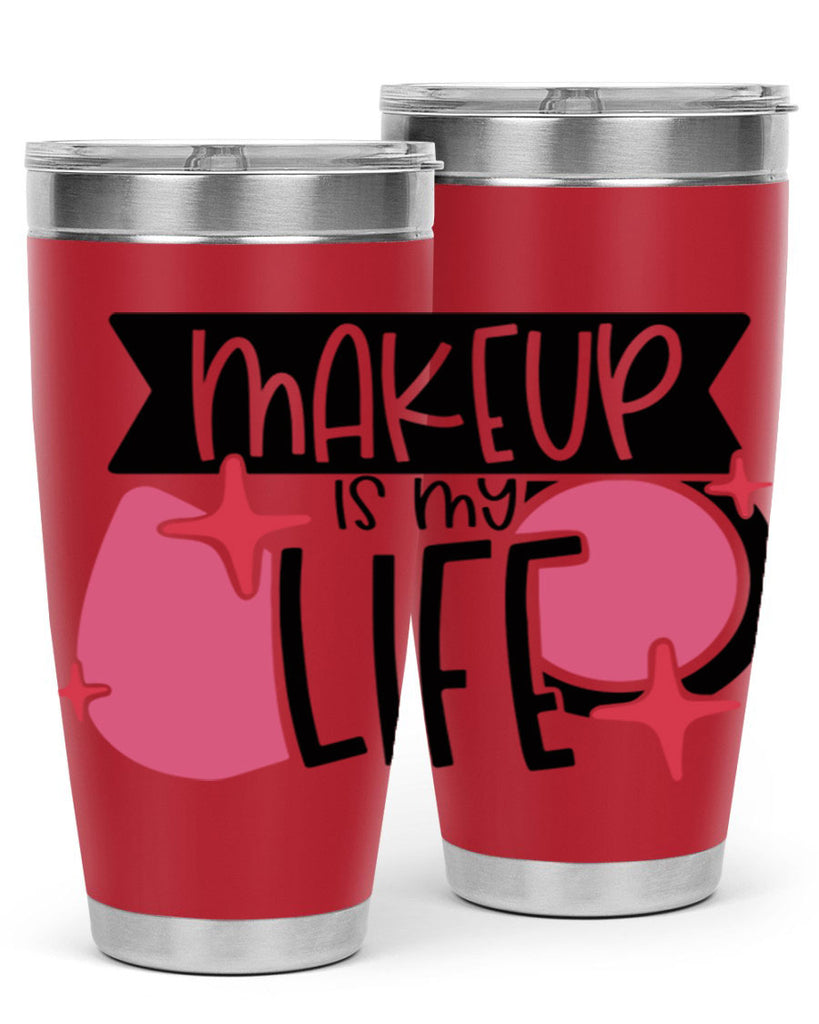 Makeup Is My Life Style 45#- make up- Tumbler