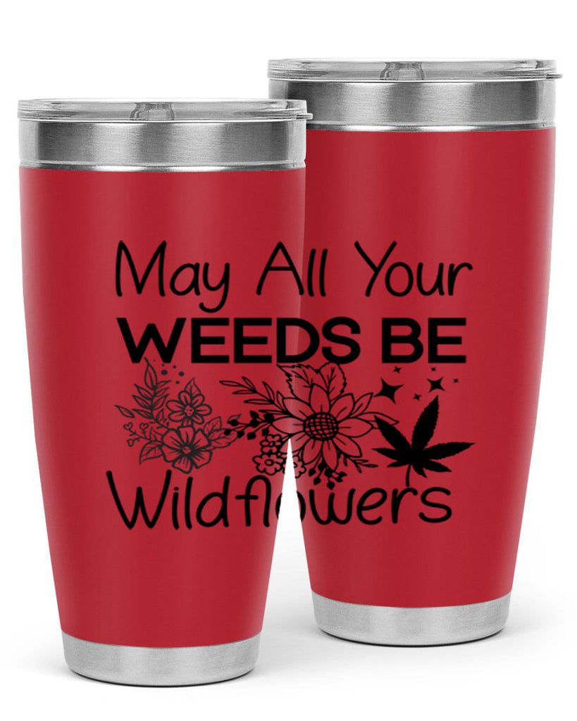 May All Your Weeds be Wildflowers 210#- marijuana- Tumbler