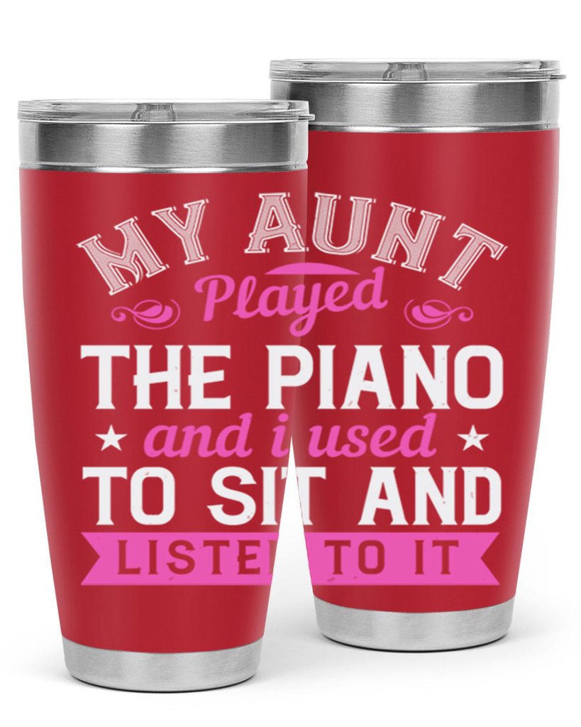 My aunt played the piano and I used to sit and listen to it Style 37#- aunt- Tumbler