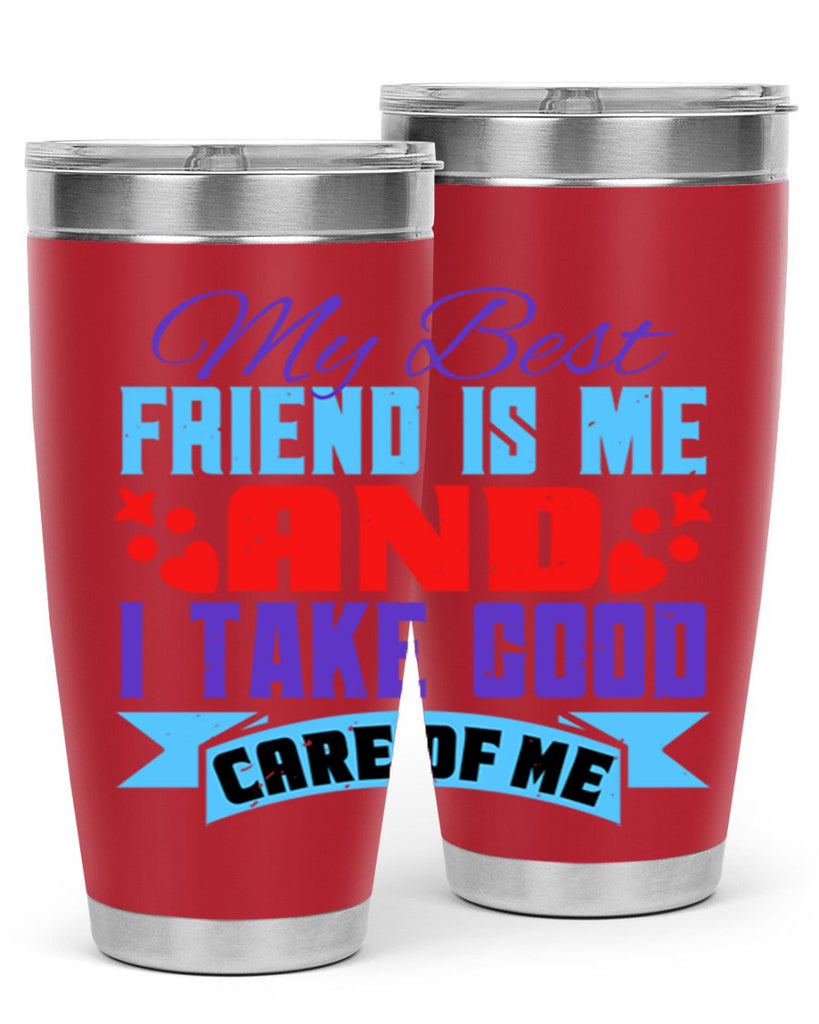 My best friend is me and I take good care of me Style 80#- Best Friend- Tumbler