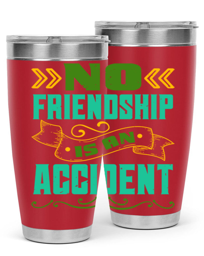 No friendship is an accident Style 78#- Best Friend- Tumbler