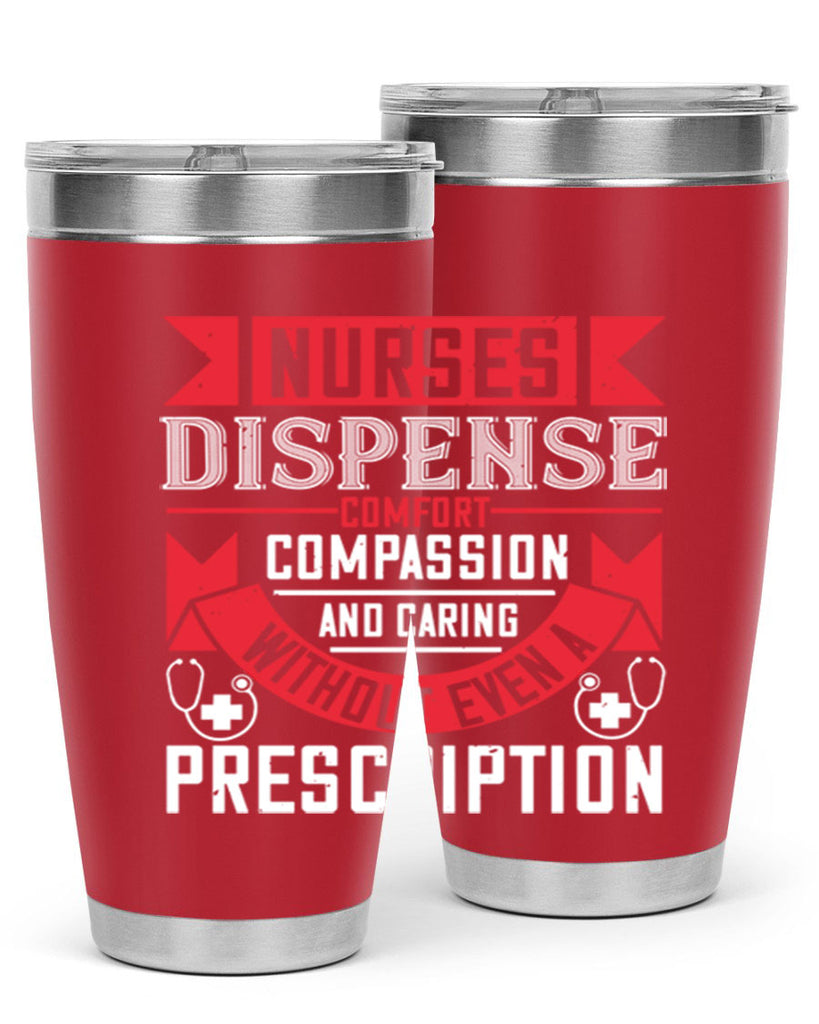Nurses dispense comfort compassion and caring without even a prescription Style 282#- nurse- tumbler