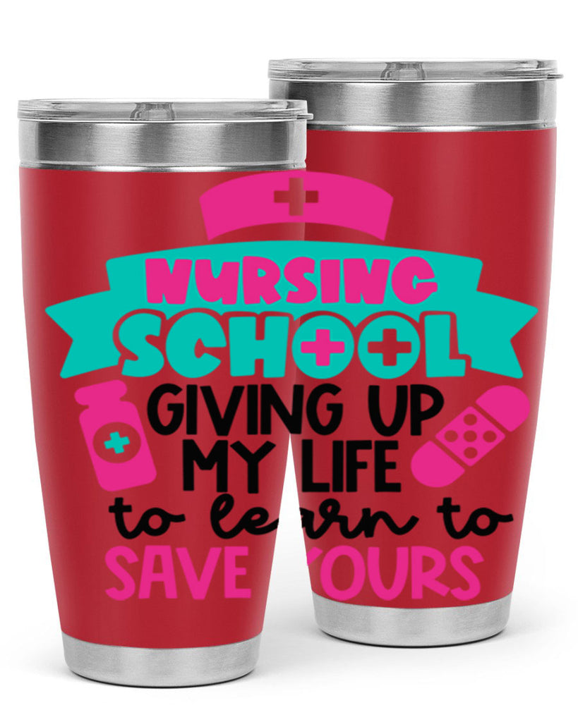 Nursing School Giving Up My Life To Learn To Save Yours Style Style 65#- nurse- tumbler