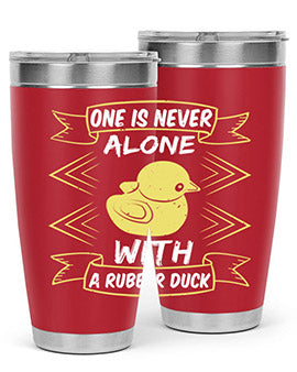 One is never alone with a rubber duck Style 23#- duck- Tumbler