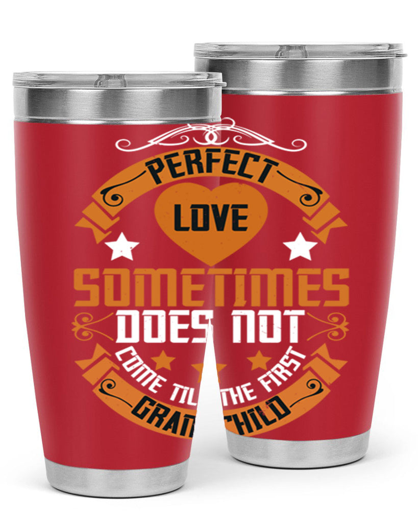 Perfect love sometimes does not come till the first grandchild 54#- grandma - nana- Tumbler