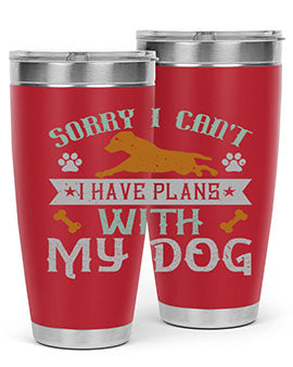 Sorry I Cant I Have Plans With My Dog Style 147#- dog- Tumbler
