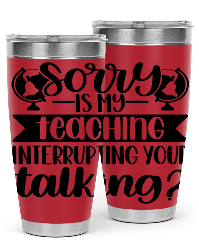 Sorry Is My Teaching Style 56#- teacher- tumbler