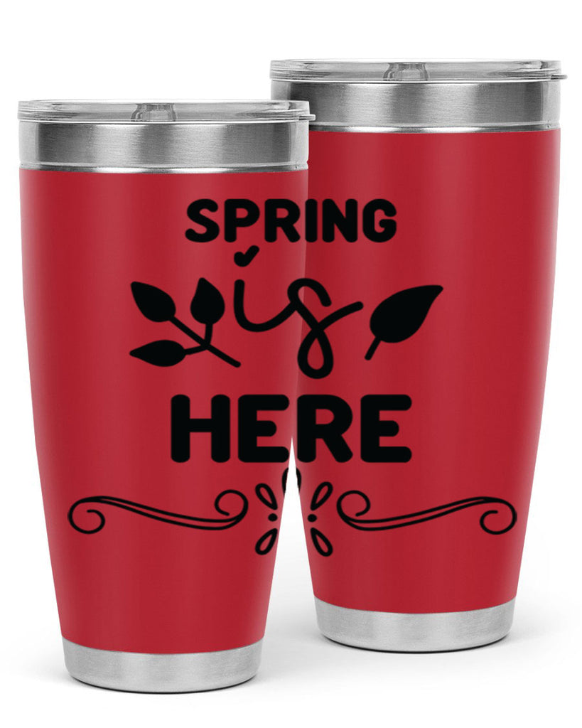 Spring is Here 444#- spring- Tumbler