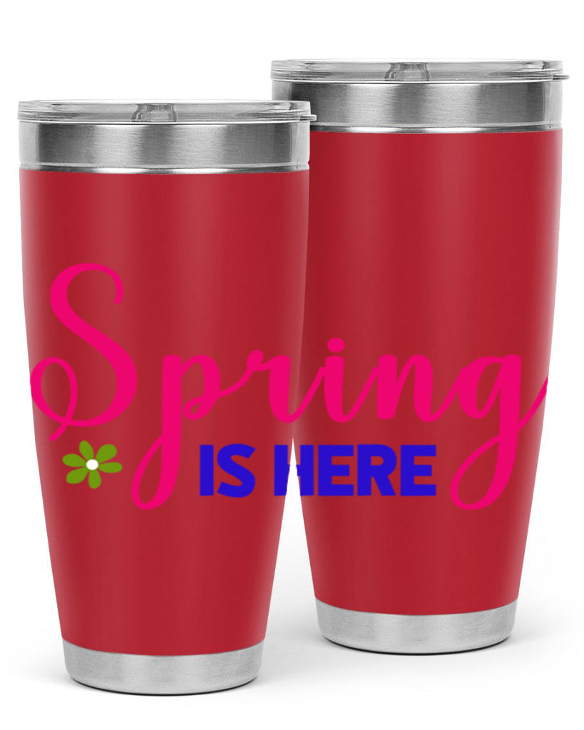 Spring is Here 455#- spring- Tumbler