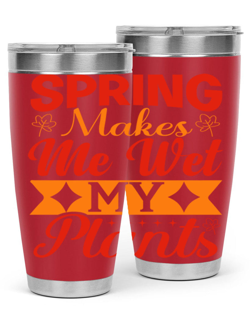 Spring makes me wet my plants 471#- spring- Tumbler