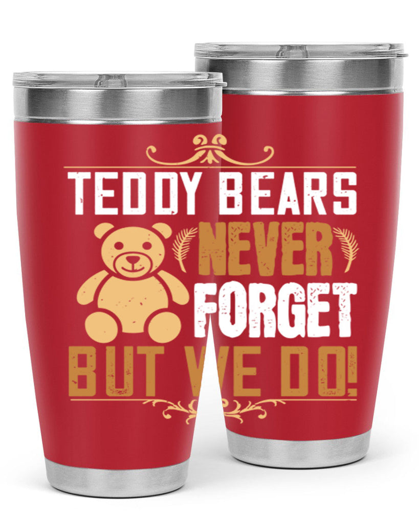 Teddy Bears never forget, but we do! 29#- Bears- Tumbler