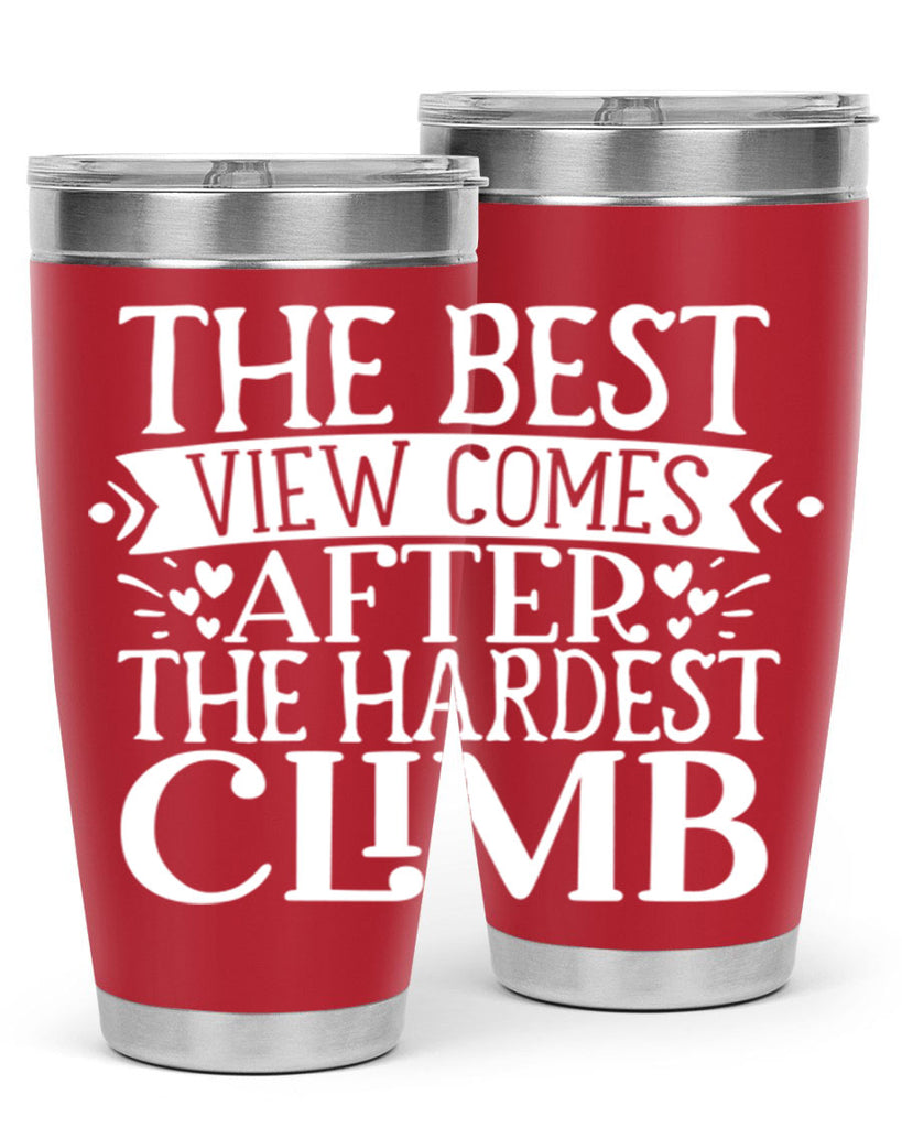 The best view comes after the hardest climb Style 67#- motivation- Tumbler