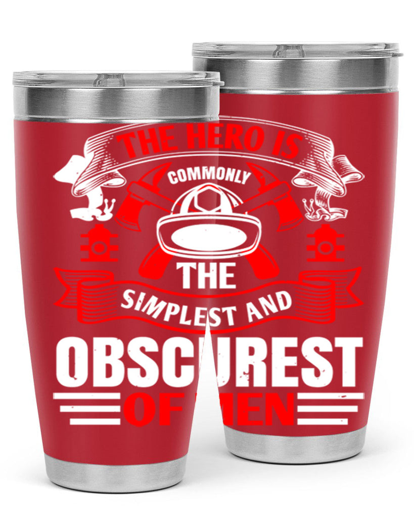 The hero is commonly the simplest and obscurest of men Style 24#- fire fighter- tumbler