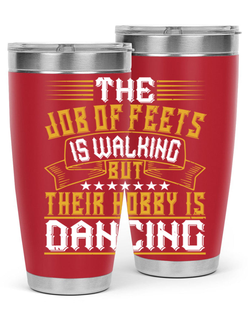 The job of feets is walking but their hobby is dancing 39#- dance- Tumbler