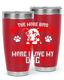 The more boys I meet the more I love my dog Style 148#- dog- Tumbler