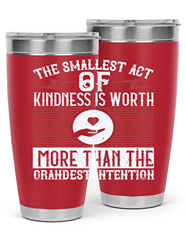 The smallest act of kindness is worth more than the grandest intention Style 22#- volunteer- Tumbler