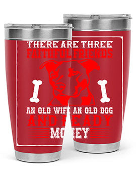 There are three faithful friends an old wife an old dog and ready money Style 146#- dog- Tumbler