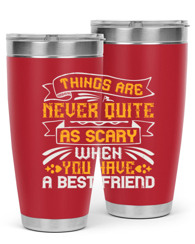 Things are never quite as scary when you have a best friend Style 24#- Best Friend- Tumbler