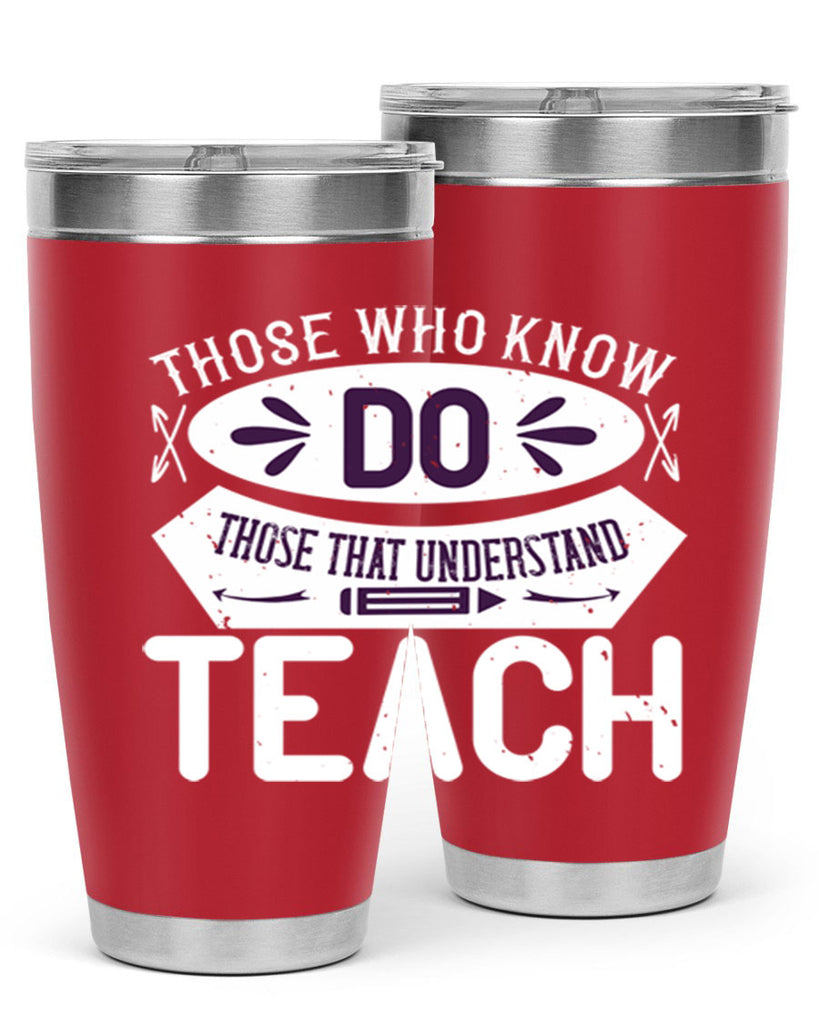 Those who know do Those that understand teach Style 4#- teacher- tumbler