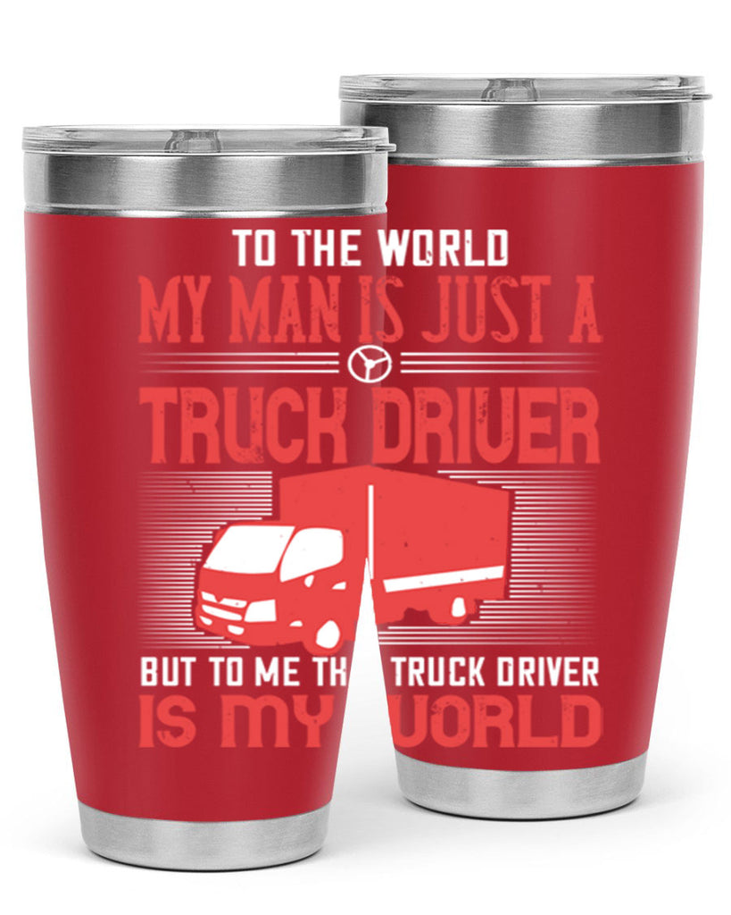 To The World My Man Is Just A Truck z Style 19#- truck driver- tumbler