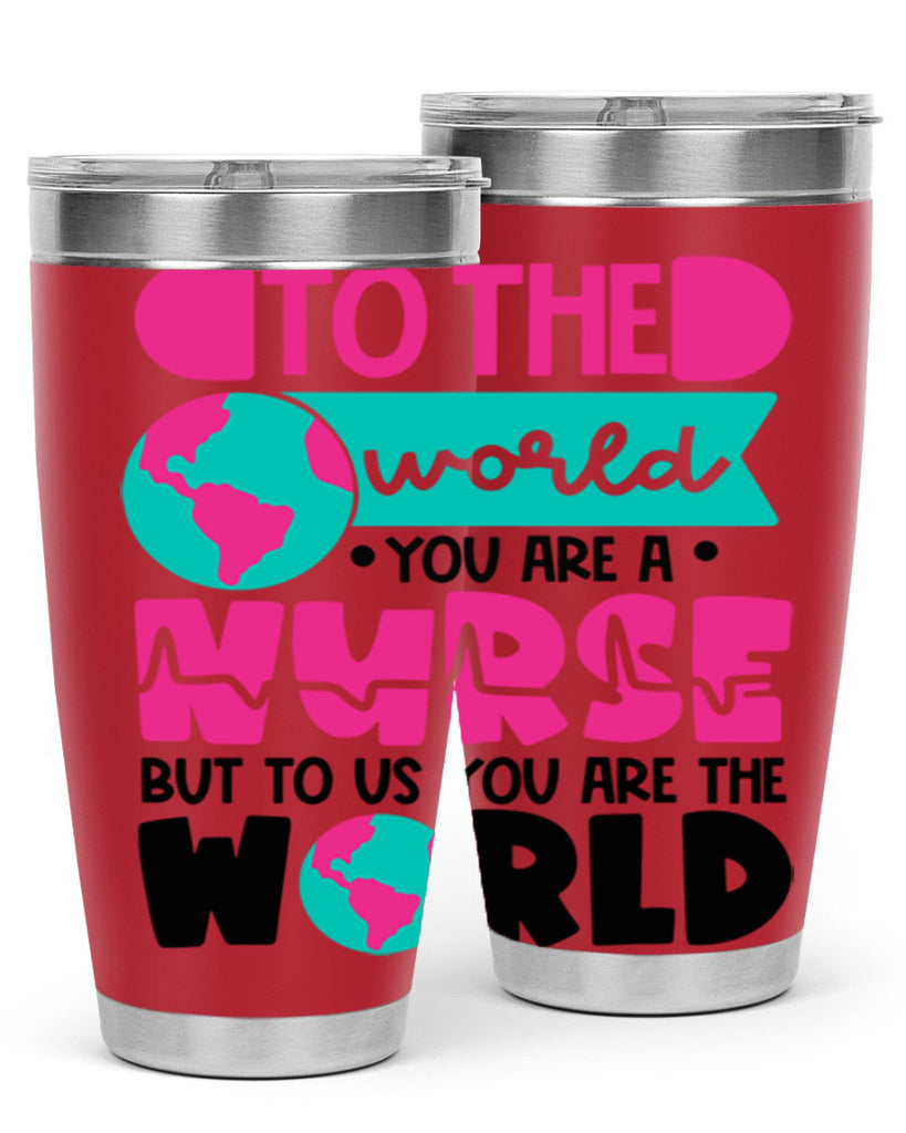 To The World You Are A Nurse But To Us You Are The World Style Style 17#- nurse- tumbler