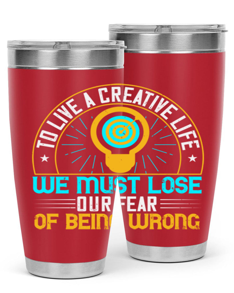 To live a creative life we must lose our fear of being wrong Style 12#- motivation- Tumbler