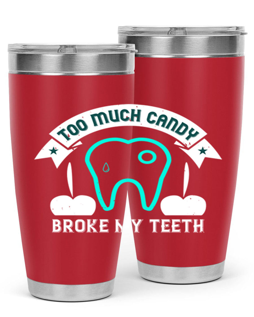 Too much candy broke my teeth Style 12#- dentist- tumbler