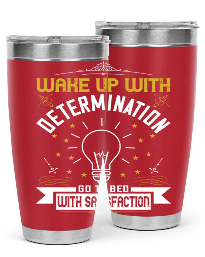 Wake up with determination Go to bed with satisfaction Style 7#- motivation- Tumbler