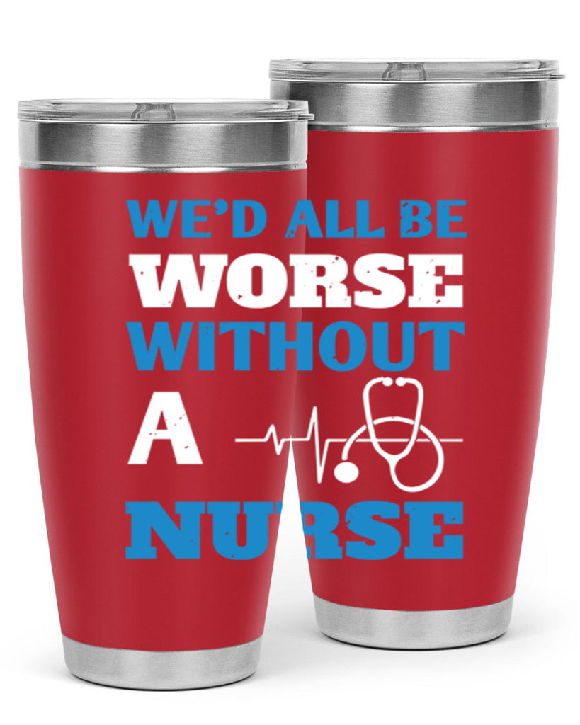 We’d all be worse without a nurse Style 256#- nurse- tumbler