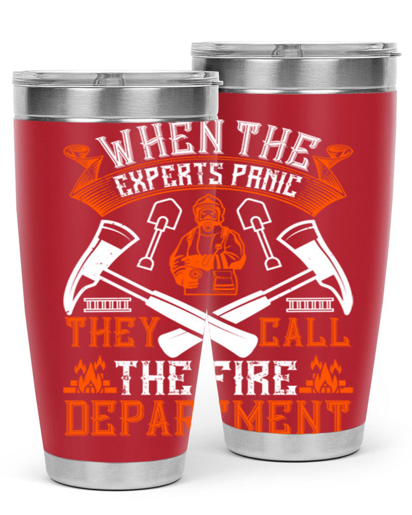 When the experts panic they call the fire department Style 10#- fire fighter- tumbler