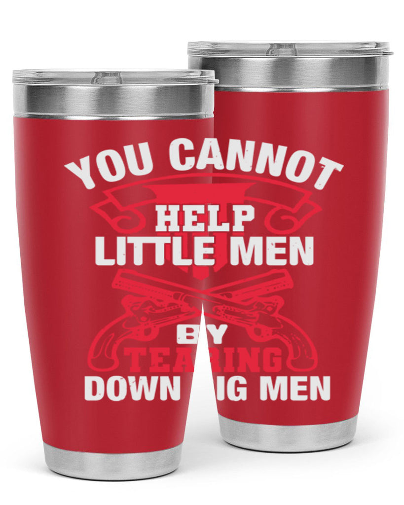 You cannot help little men by tearing down big men Style 59#- Fourt Of July- Tumbler