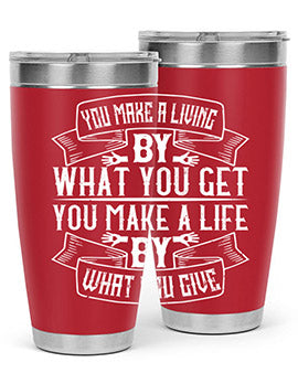 You make a living by what you get You make a life by what you give Style 6#- volunteer- Tumbler