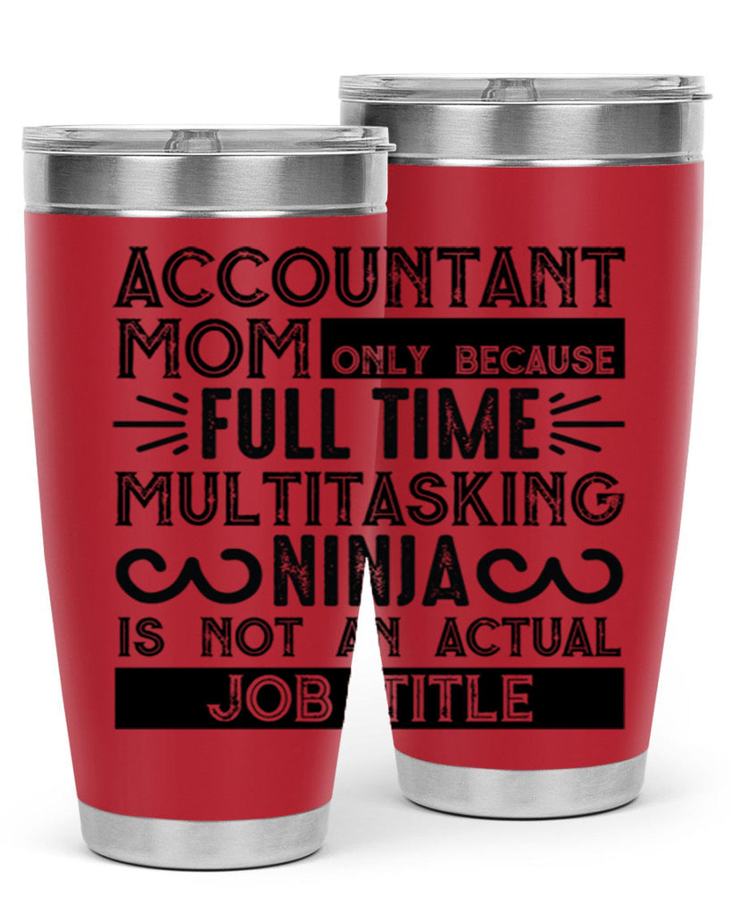 accountant mom only because full time multitasking ninja is not an actual job title 227#- mom- Tumbler