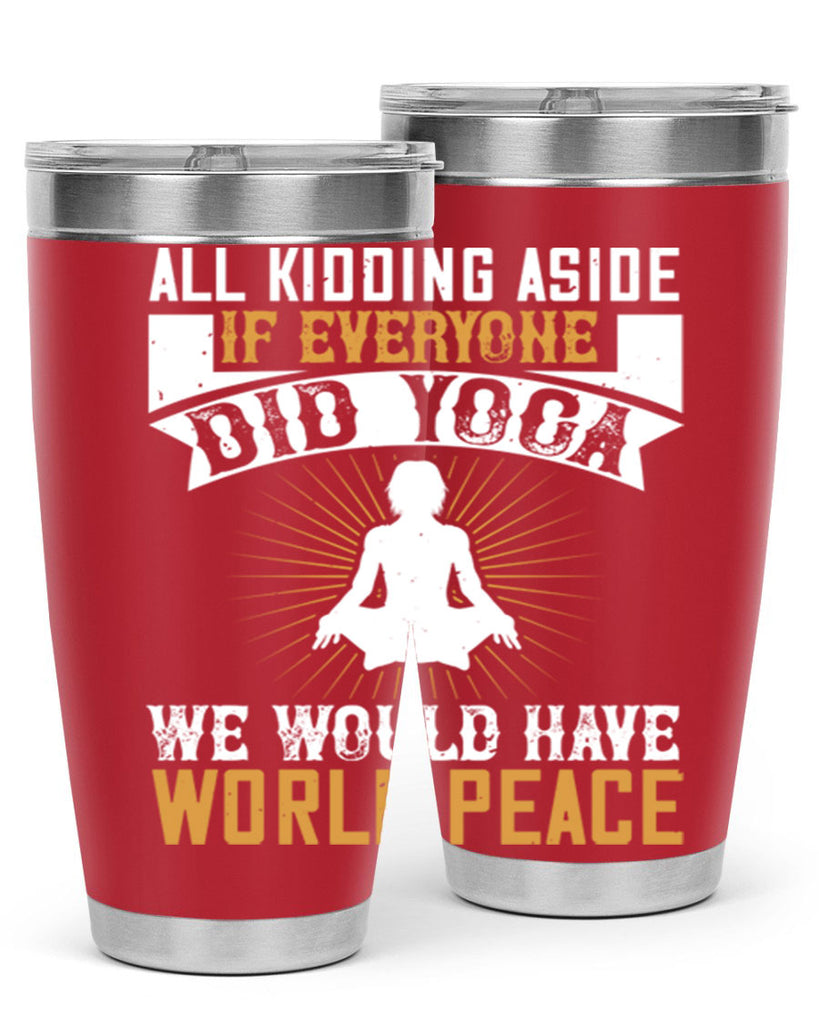 all kidding aside if everyone did yoga we would have world peace 96#- yoga- Tumbler