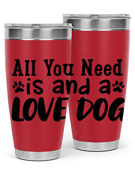 all you need is and a love dog Style 127#- dog- Tumbler