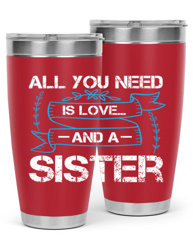 all you need is love… and a sister design 42#- sister- Tumbler