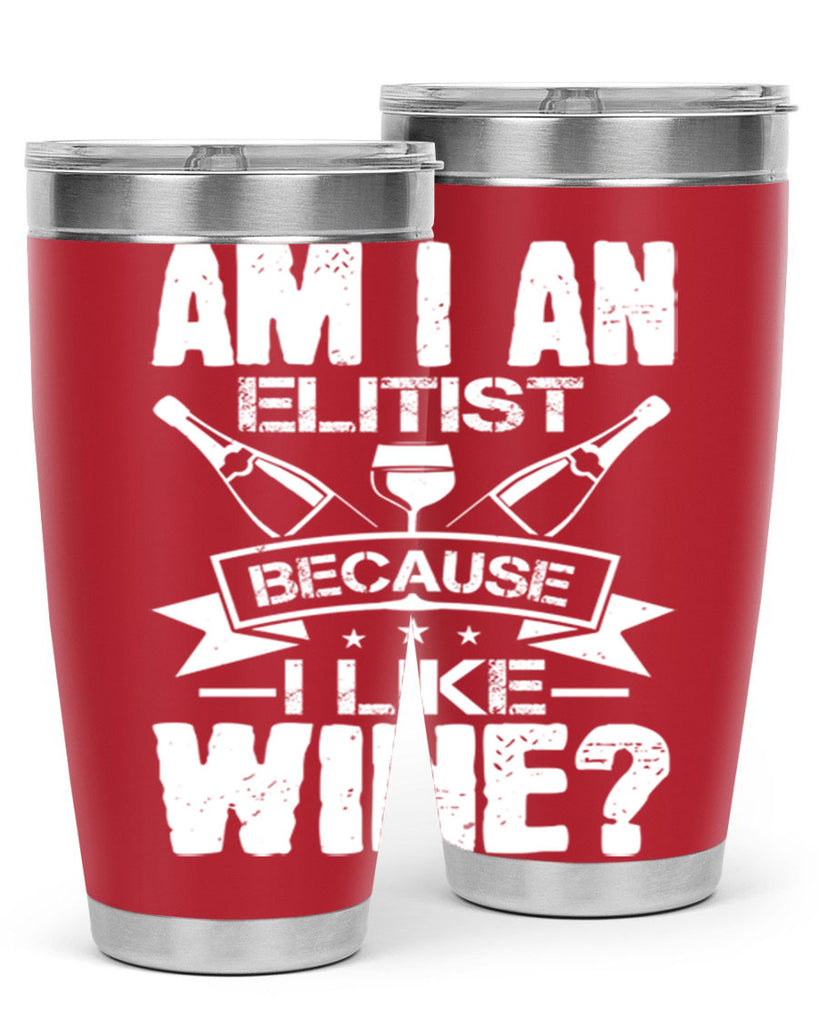 am i an elitist because i like wine 114#- wine- Tumbler