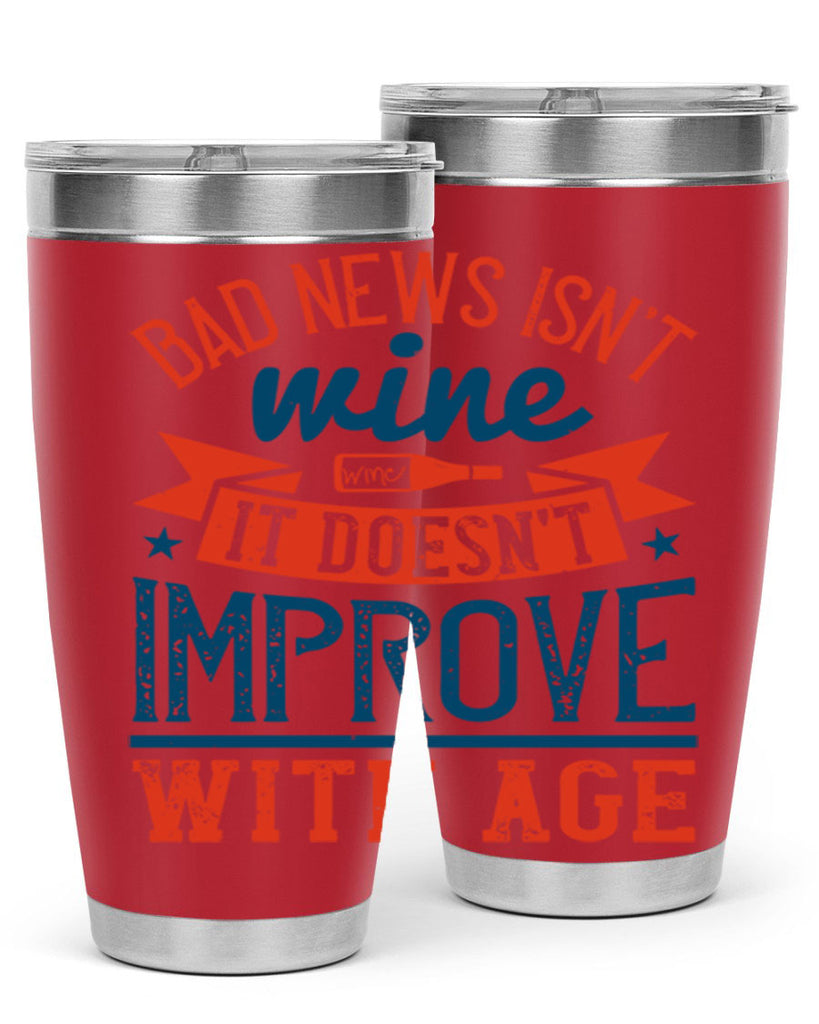 bad news isnt wine it doesnt improve with age 103#- wine- Tumbler