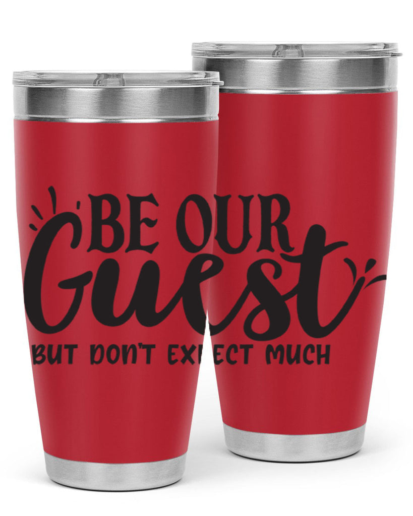 be our guest but dont expect much 89#- home- Tumbler