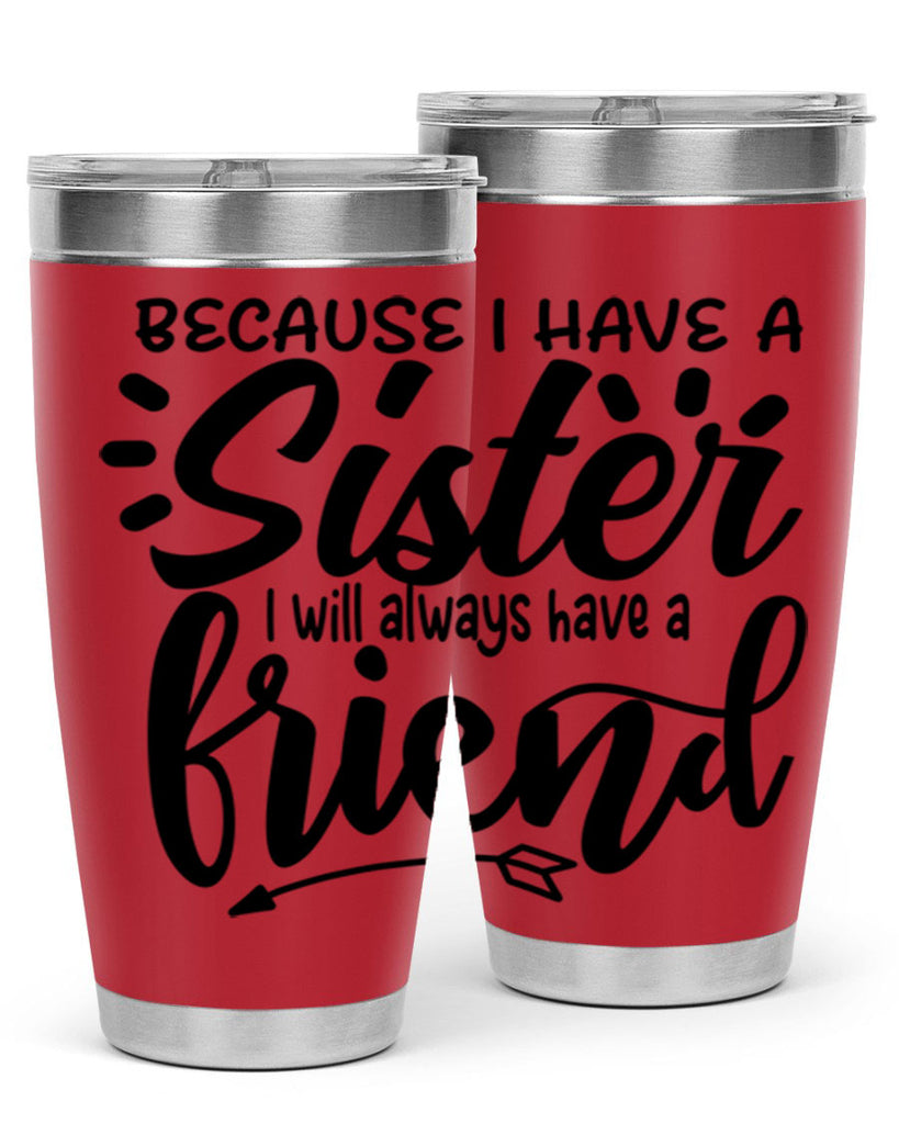 because i have a sister i will always have a friend 72#- sister- Tumbler