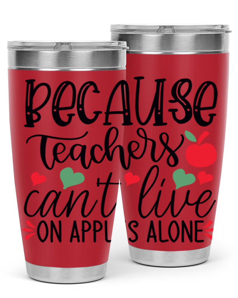 because teachers cant live on apples alone Style 192#- teacher- tumbler